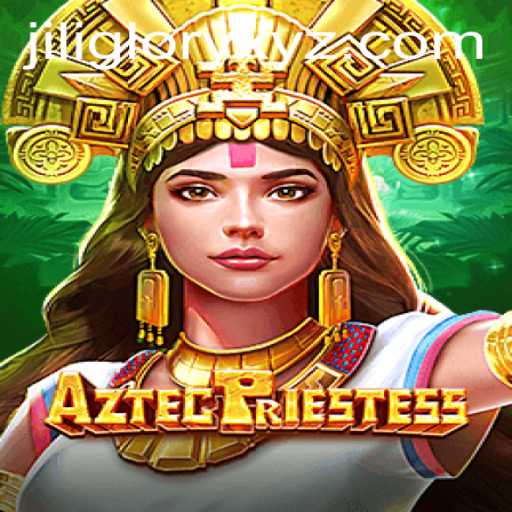 Exploring AztecPriestess: A New Gaming Adventure in JILIGLORY